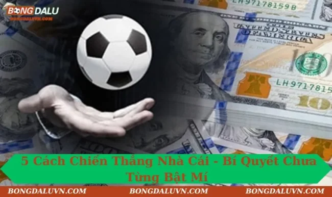 5 cách chiến thắng nhà cái