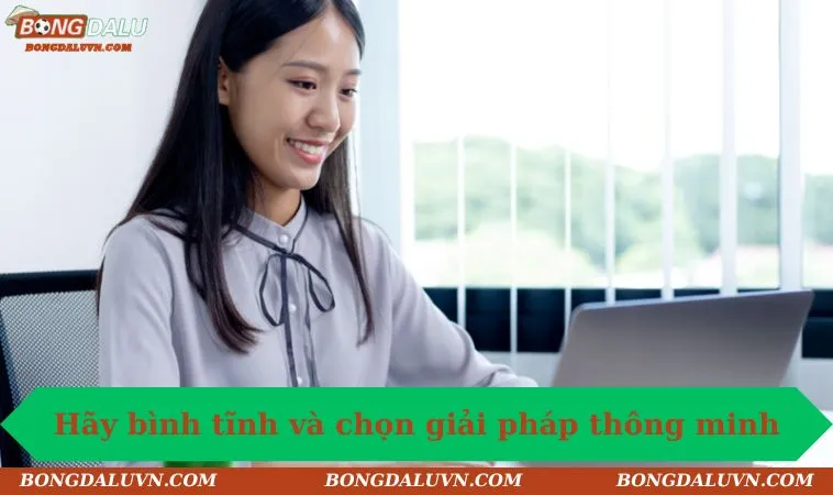 hay binh tinh va chon giai phap thong minh Hãy bình tĩnh và chọn giải pháp thông minh