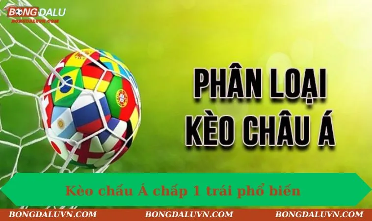 Kèo chấu Á chấp 1 trái phổ biến
