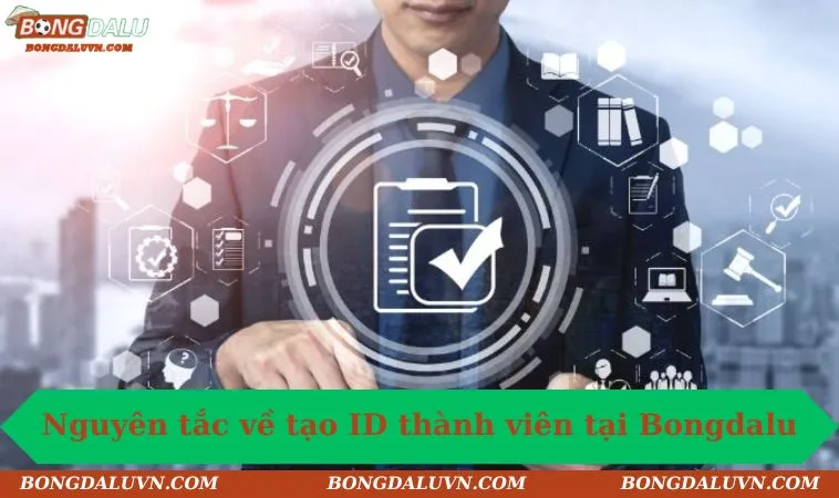 nguyen tac ve tao id thanh vien tai bongdalu Nguyên tắc về tạo ID thành viên tại Bongdalu