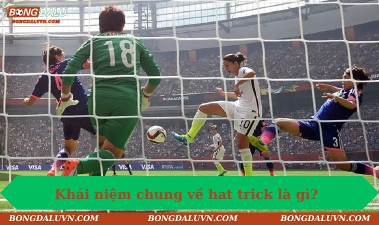 hat trick la gi khai niem chung Khái niệm chung về hat trick là gì?